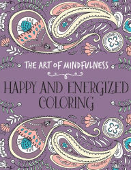 The Art Of Mindfulness Happy And Energized Coloring