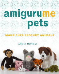 Title: AmiguruME Pets: Make Cute Crochet Animals, Author: Allison Hoffman