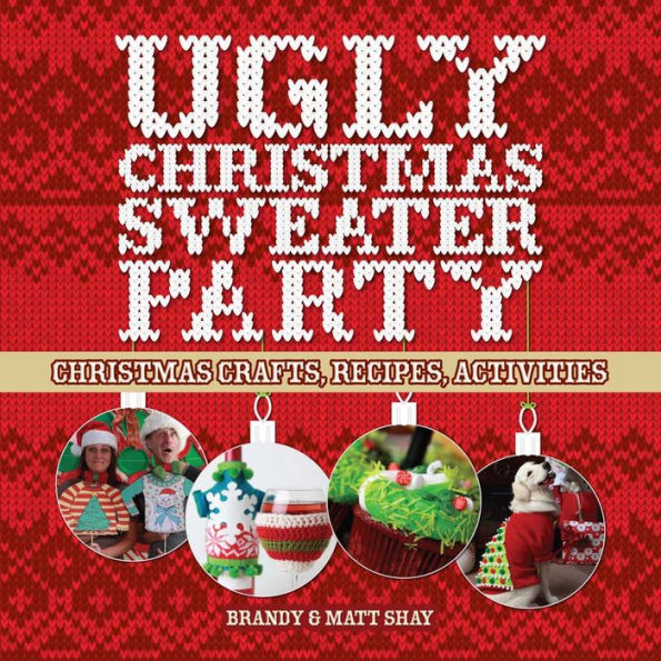 Ugly Christmas Sweater Party: Christmas Crafts, Recipes, Activities