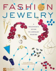 Title: Fashion Jewelry: A Beginner's Guide to Jewelry Making, Author: Courtney Legenhausen