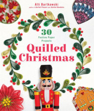 Title: Quilled Christmas: 30 Festive Paper Projects, Author: Alli Bartkowski