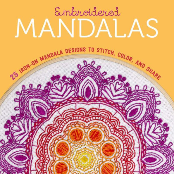 Embroidered Mandalas: 25 Iron-On Mandala Designs to Stitch, Color, and Share