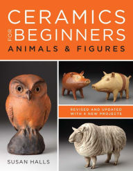 Title: Ceramics for Beginners: Animals & Figures, Author: Susan Halls