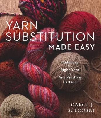 Yarn Substitution Made Easy Matching The Right Yarn To Any Knitting Pattern Paperback
