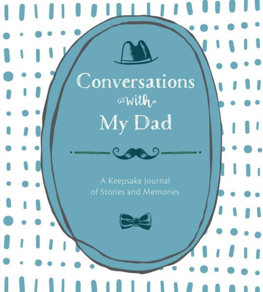 Conversations with My Dad: A Keepsake Journal of Stories and Memories