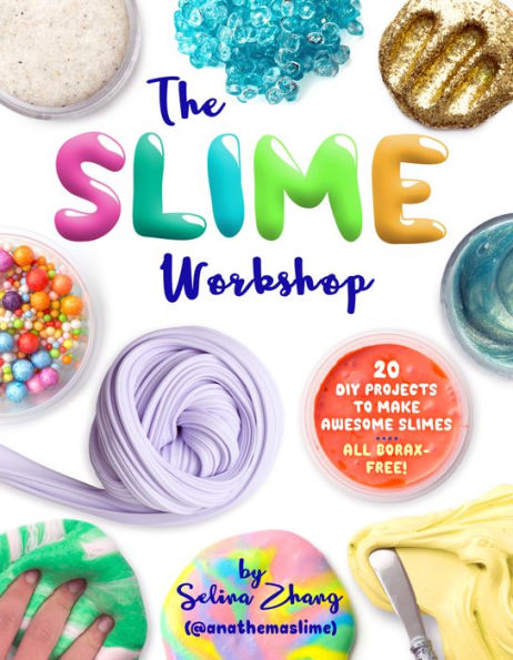 The Slime Workshop: 20 DIY Projects to Make Awesome Slimes-All Borax Free!
