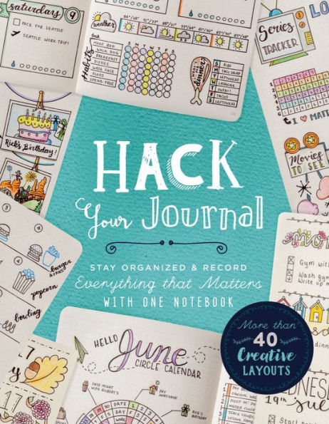 Hack Your Journal: Stay Organized & Record Everything that Matters with One Notebook