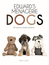 Title: Edward's Menagerie: Dogs: 50 Canine Crochet Patterns, Author: Kerry Lord