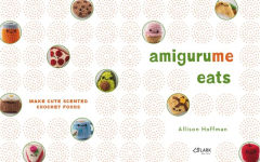 Alternative view 2 of AmiguruMe Eats: Make Cute Scented Crochet Foods