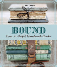 Title: Bound: Over 20 Artful Handmade Books, Author: Erica Ekrem