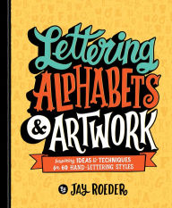 Easy book download free Lettering Alphabets & Artwork: Inspiring Ideas & Techniques for 60 Hand-Lettering Styles by Jay Roeder RTF PDF in English