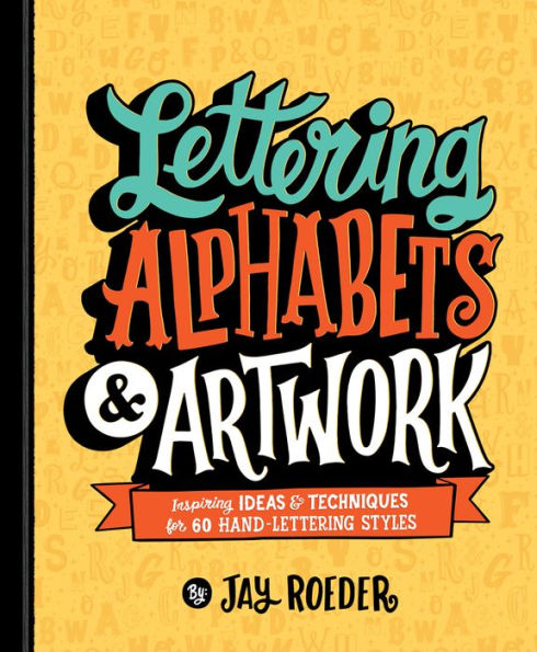 Lettering Alphabets & Artwork: Inspiring Ideas Techniques for 60 Hand-Lettering Styles