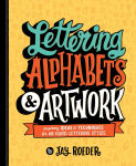 Alternative view 1 of Lettering Alphabets & Artwork: Inspiring Ideas & Techniques for 60 Hand-Lettering Styles