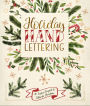 Holiday Hand Lettering: 30 Festive Projects to Celebrate Christmas