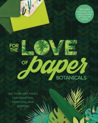 For the Love of Paper: Botanicals: 160 Tear-off Pages for Creating, Crafting, and Sharing