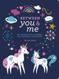 Title: Between You & Me: An Interactive Journal for Mother & Daughter, Author: Micah Lewis