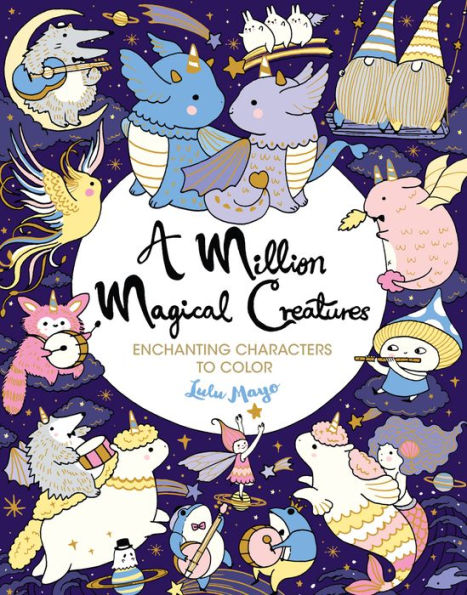 A Million Magical Creatures: Enchanting Characters to Color