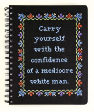 Title: Carry Yourself with the Confidence of a Mediocre White Man Notebook, Author: Stephanie Rohr