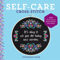 Title: Self-Care Cross-Stitch: 40 Uplifting & Irreverent Patterns, Author: Stephanie Rohr