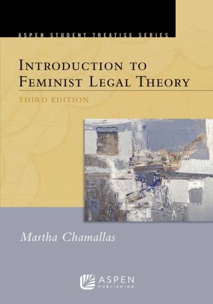 Aspen Treatise for Introduction to Feminist Legal Theory / Edition 3