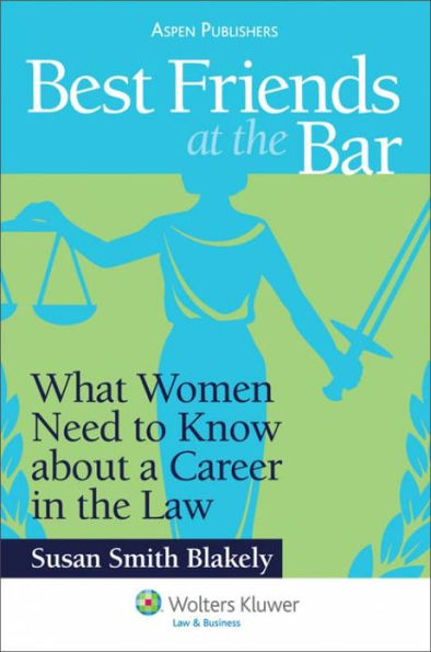 Best Friends at the Bar: What Women Need to Know About a Career in the Law