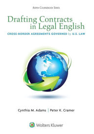 Title: Drafting Contracts in Legal English: Cross-Border Agreements Governed by U.S. Law, Author: Cynthia M. Adams