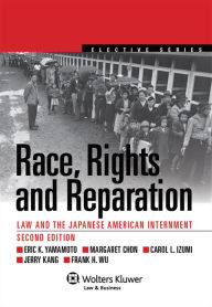Title: Race, Rights, Reparation: Law and the Japanese American Internment, 2nd Edition / Edition 2, Author: Eric K. Yamamoto