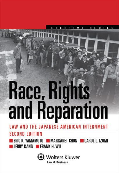 Race, Rights, Reparation: Law and the Japanese American Internment, 2nd Edition / Edition 2