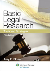 Title: Basic Legal Research: Tools and Strategies, 5th Edition / Edition 5, Author: Sloan