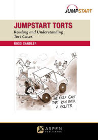 Title: Jumpstart Torts: Reading and Understanding Torts Cases, Author: Ross Sandler