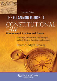 Title: The Glannon Guide to Constitutional Law: Governmental Structure and Powers, Second Edition / Edition 2, Author: Brannon Denning