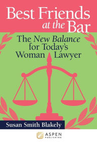 Title: Best Friends at the Bar: The New Balance for Today's Woman Lawyer, Author: Susan Smith Blakely