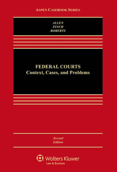 Federal Courts: Context, Cases, and Problems, Second Edition / Edition 2