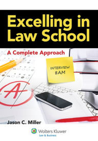 Title: Excelling in Law School: A Complete Approach, Author: Jason C. Miller