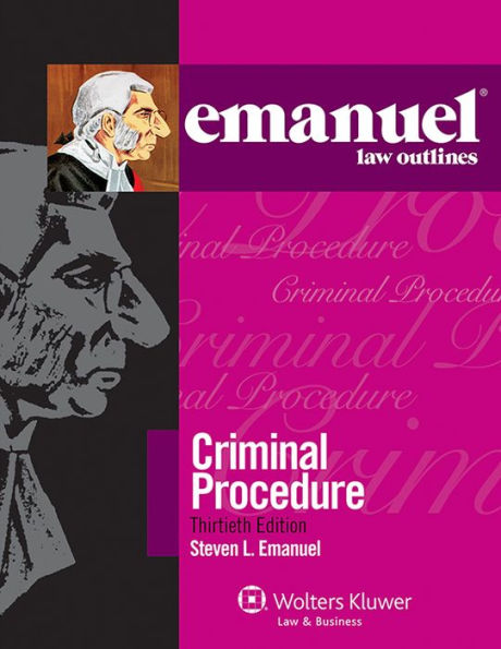 Emanuel Law Outlines: Criminal Procedure 30e / Edition 13