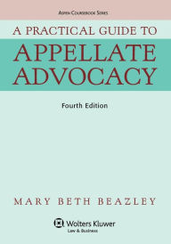 Title: A Practical Guide To Appellate Advocacy, Fourth Edition / Edition 4, Author: Beazley