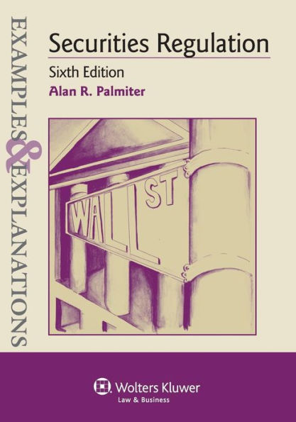 Examples & Explanations: Securities Regulation, 6th Ed. / Edition 6