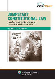 Title: Jumpstart Constitutional Law: Reading and Understanding Constitutional Law, Author: Jethro K. Lieberman