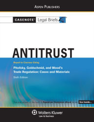 Title: Casenote Legal Briefs for Antitrust, Keyed to Pitofsky, Goldschmid, and Wood, Author: Casenote Legal Briefs