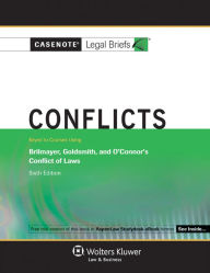 Title: Casenote Legal Briefs for Conflicts, Keyed to Brilmayer, Goldsmith, and O'Connor, Author: Casenote Legal Briefs