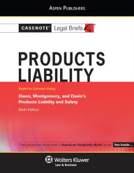 Title: Casenote Legal Briefs for Product Liability, Keyed to Owen, Montgomery, and Davis, Author: Casenote Legal Briefs