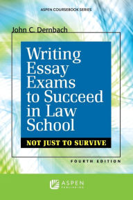 Title: Writing Essay Exams to Succeed in Law School: (Not Just to Survive) / Edition 4, Author: John C. Dernbach