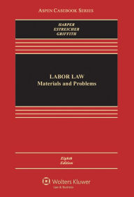 Title: Labor Law: Cases, Materials, and Problems / Edition 8, Author: Michael C. Harper
