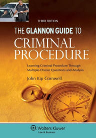 Title: Glannon Guide to Criminal Procedure 3rd Edition / Edition 3, Author: Cornwell