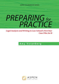 Title: Preparing for Practice: Legal Analysis and Writing in Law School's First Year: Case Files Set B, Author: Amy Vorenberg