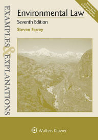 Title: Examples & Explanations for Environmental Law / Edition 7, Author: Steven Ferrey