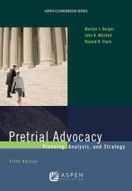 Title: Pretrial Advocacy: Planning, Analysis, and Strategy / Edition 5, Author: Marilyn J. Berger