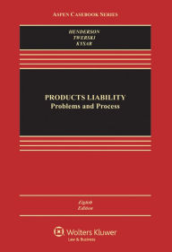 Title: Products Liability: Problems and Process / Edition 8, Author: James A. Henderson