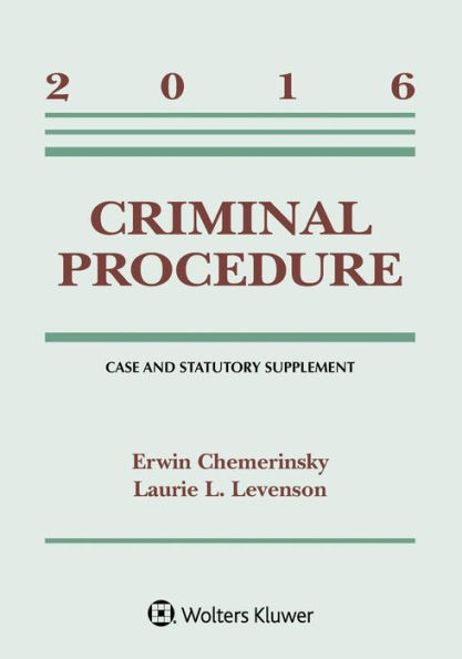 Criminal Procedure: 2016 Case and Statutory Supplement