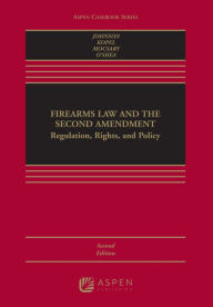 Title: Firearms Law and the Second Amendment: Regulation, Rights, and Policy / Edition 2, Author: Nicholas J. Johnson